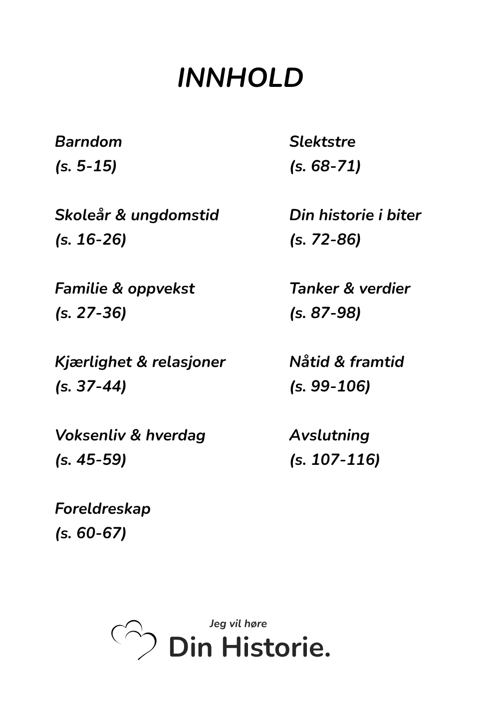 Jeg Vil Høre Din Historie - En dag vil jeg kanskje vite alt, men da kan det være for sent.